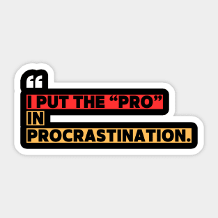 Funny Procrastination - I Put the Pro in Procrastination Sticker